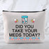 MNIGIU Funny Medicine Storage Bag - Did You Take Your Meds?
