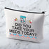 MNIGIU Funny Medicine Storage Bag - Did You Take Your Meds?