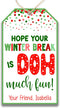 Set of 20 Personalized Hope Your Winter Break is Doh Much Fun